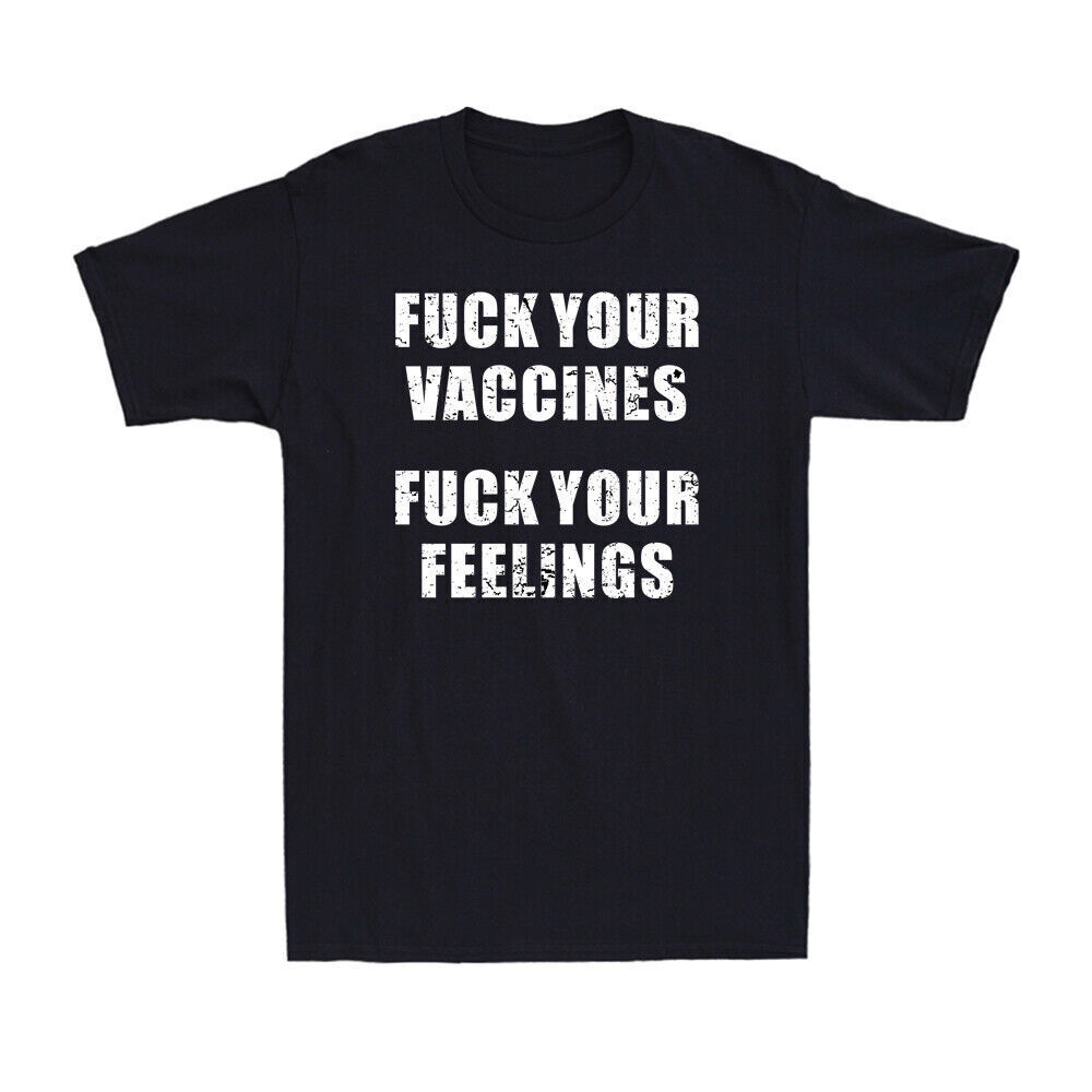 Fvck Your Vaccines Fvck Your Feelings Funny Conservative Quote Men's T-Shirt