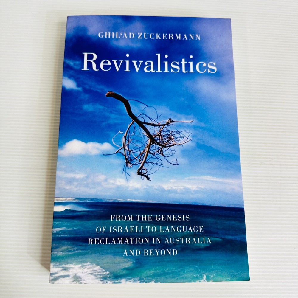 Revivalistics From the Genesis of Israeli to Language Reclamation in Australia