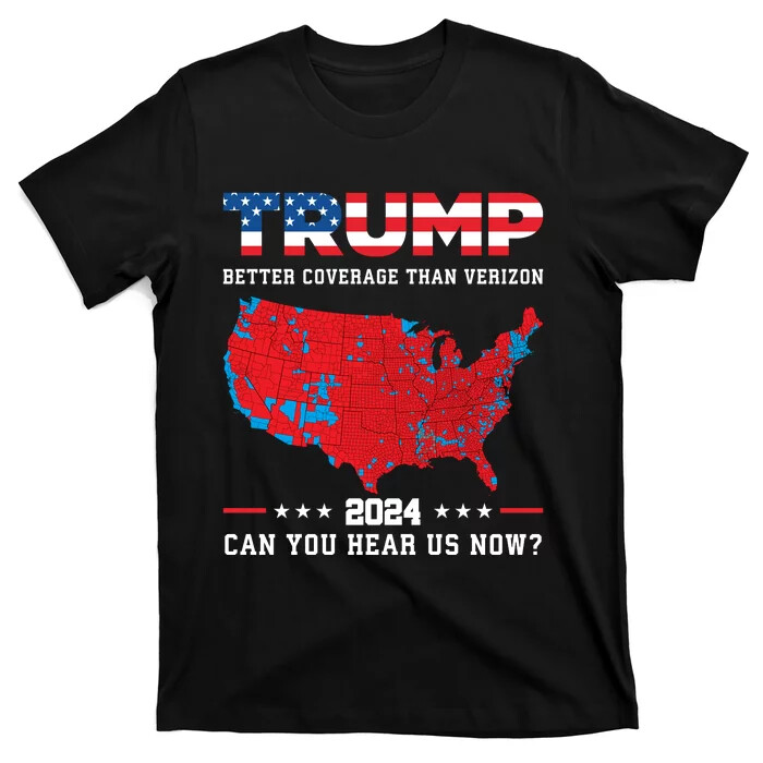 T-Shirt Trump 2024 Better Coverage Than Verizon Can You Hear Us Now Unisex