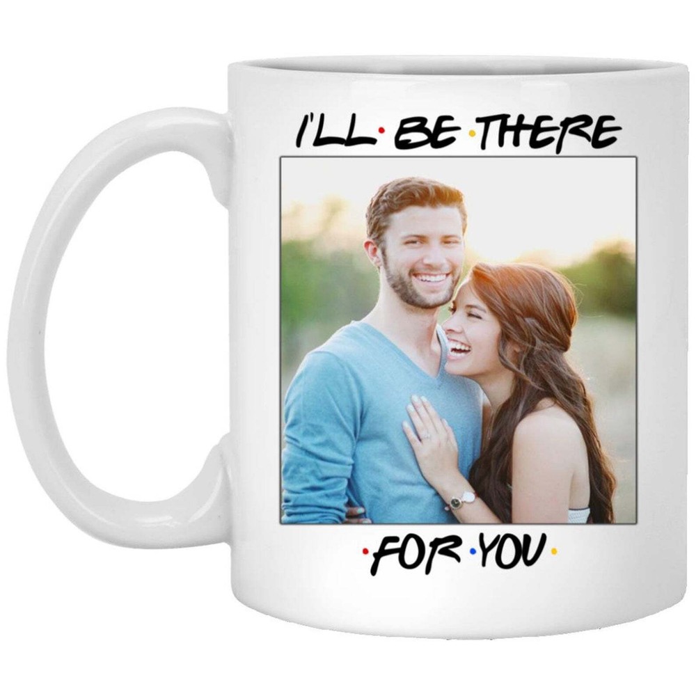 Personalized Custom Photo I’ll Be There For You Ceramic Coffee Mug Friends Tv