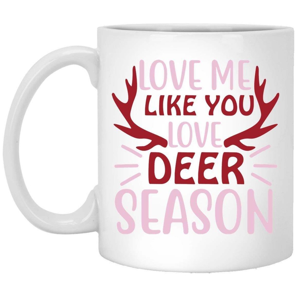 Love Me Like You Love Deer Season Mug Coffee Mugs Gift For Mom Dad Grandpa