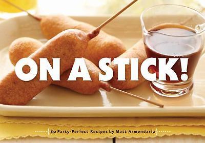 80 Fun Party-Perfect Recipes On a Stick by Matt Armendariz 2011 Paperback