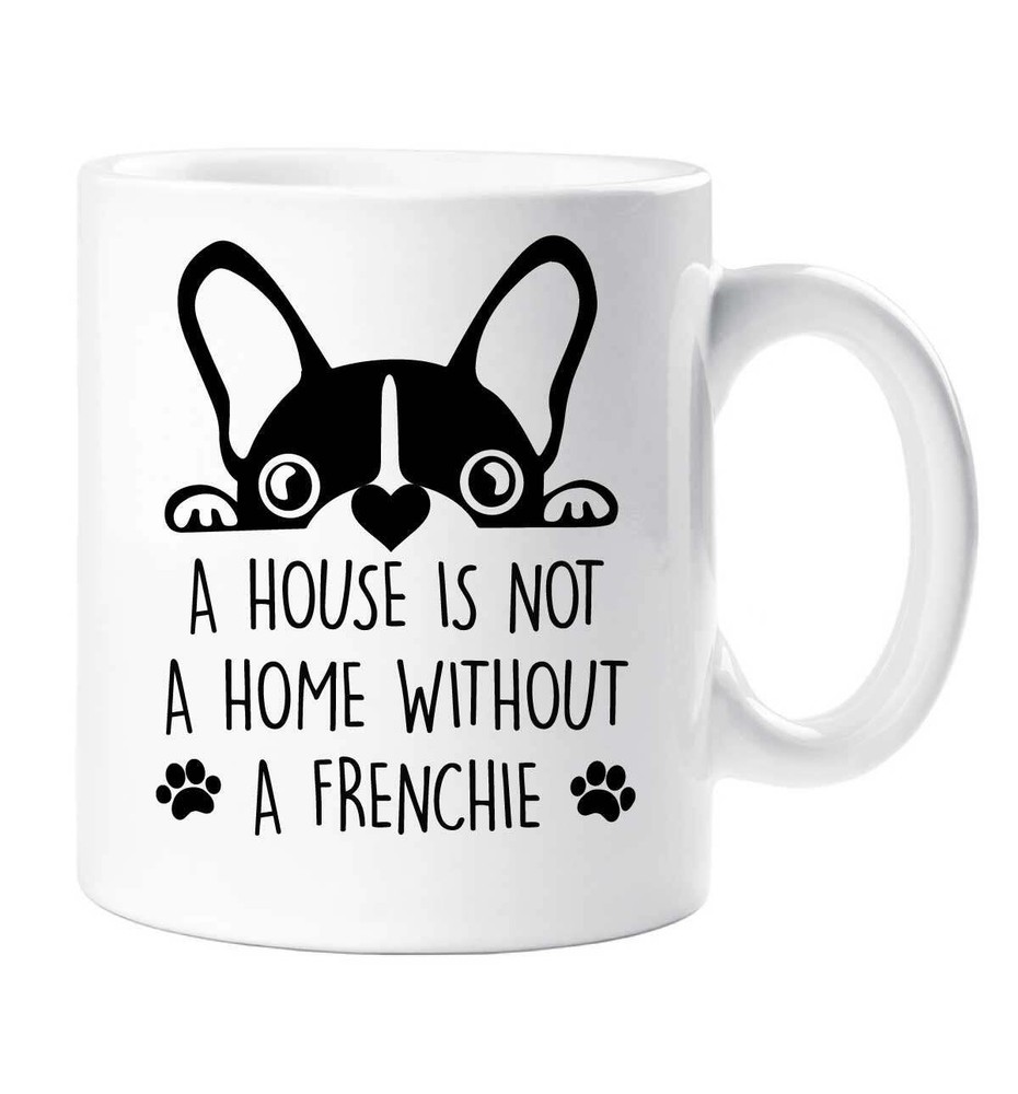 Frenchie Mug A House Is Not A Home Without A Frenchie Birthday Christmas Pet