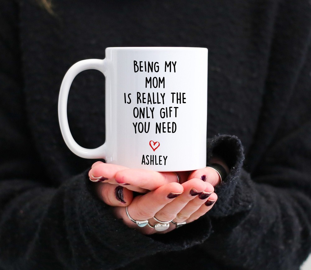 Personalized Mom Gifts Custom Mom Mug Being My Mom Is The Only Gift You Need