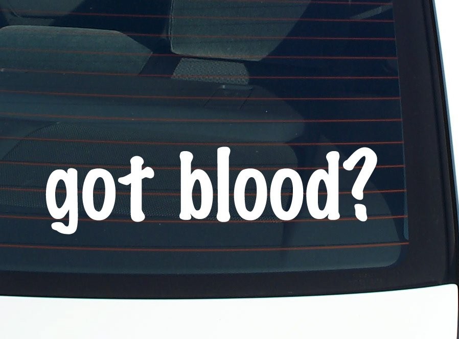 Got Blood Funny Car Decal Bumper Sticker Vinyl Window Joke