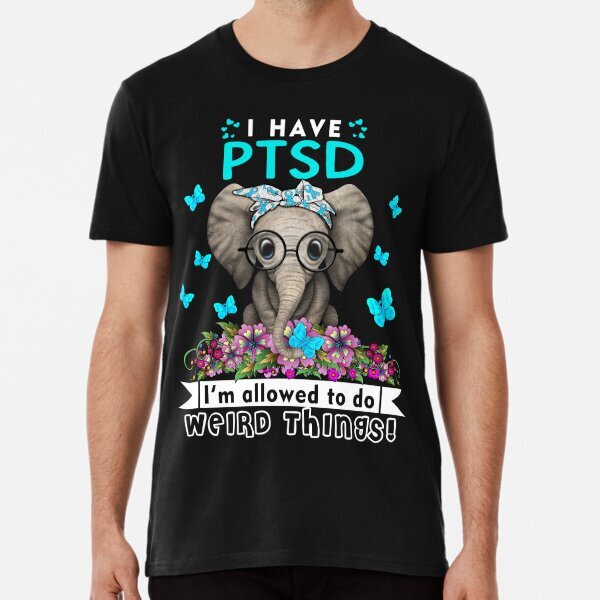 Funny PTSD Warrior I Have PTSD I'm Allowed To Do Weird Premium T-Shirt S-5XL
