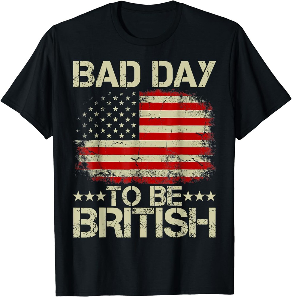 Funny Meme Bad Day To Be British 4th Of July  Unisex T-Shirt