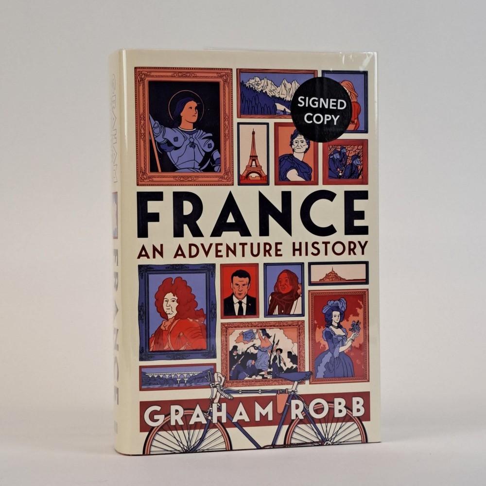 Graham Robb / FRANCE AN ADVENTURE HISTORY Signed 1st Edition 2022