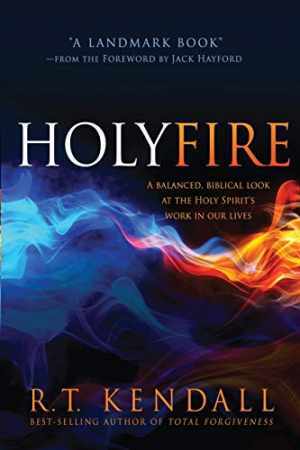 Holy Fire: A Balanced, Biblical Look at the - Paperback, by Kendall R.T. - Good