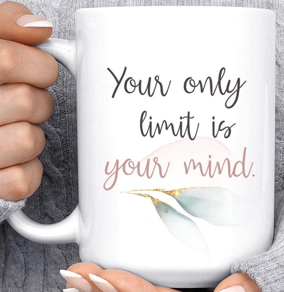 Inspirational Your Only Limit Is Your Mind Coffee Mug Dishwasher Safe