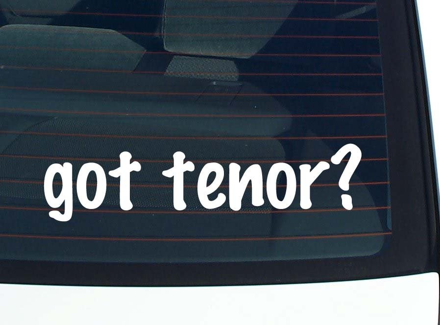 Got Tenor Funny Car Decal Bumper Sticker Vinyl Window Joke