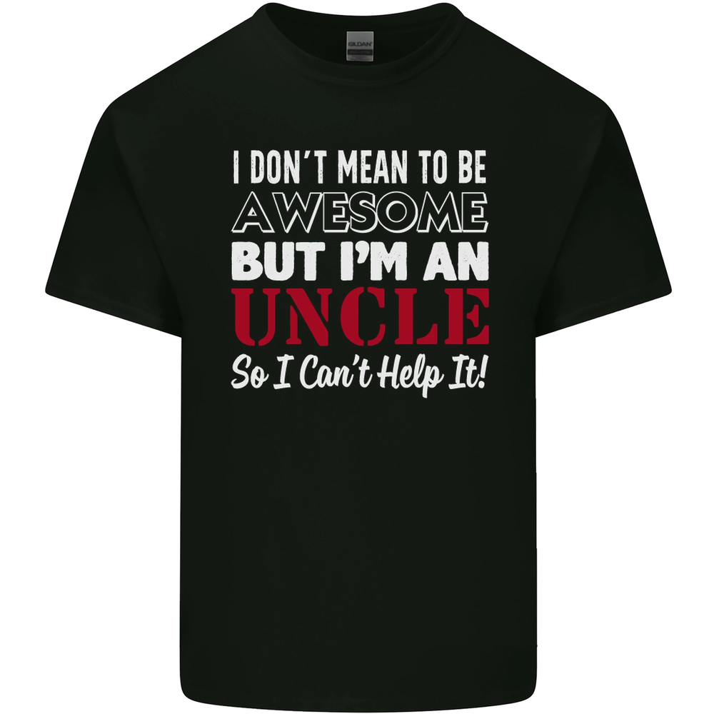 I Dont Mean to Be but Im an Uncles Day Mens Cotton T-Shirt Tee Top