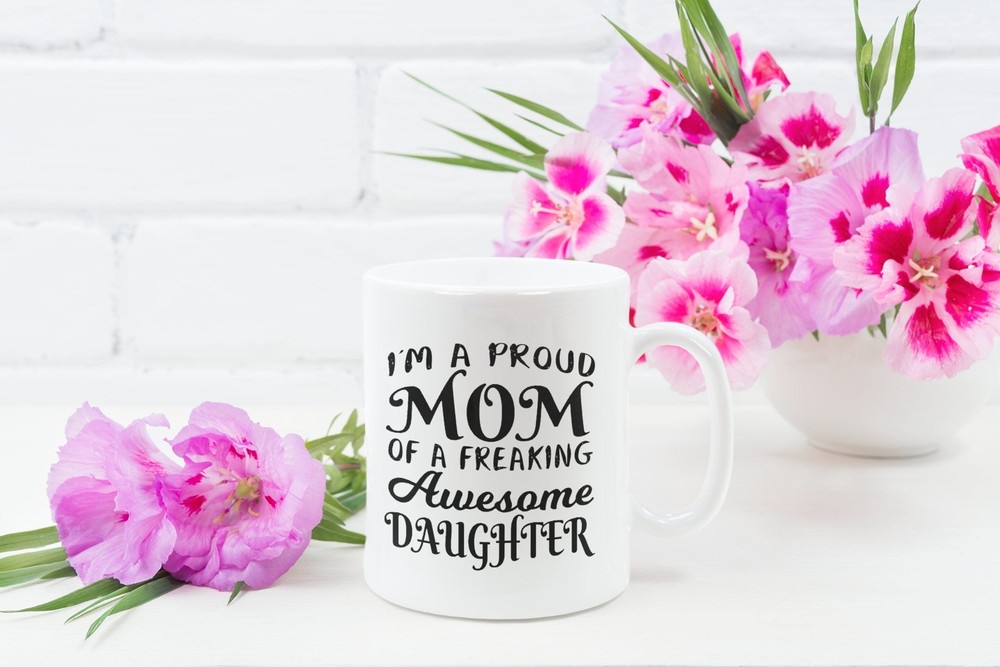 Mom Funny Coffee Mug Proud Mom Of A Freaking Awesome Daughter Mother's Day Gift