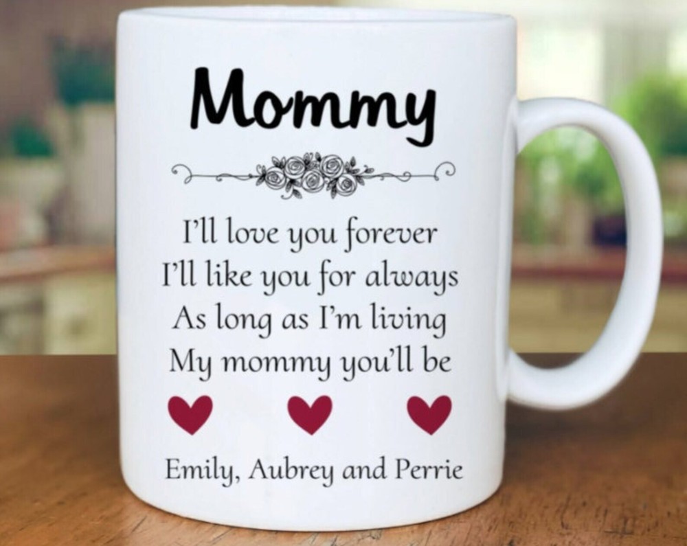 Mommy I'll Love You Forever Bonus Mom Mug Mother’s Day Gift Gift For Mom Custo