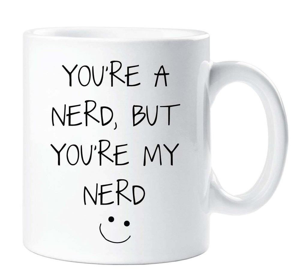 Nerd Mug Funny Novelty Cup for Boyfriend or Girlfriend - You're My Nerd