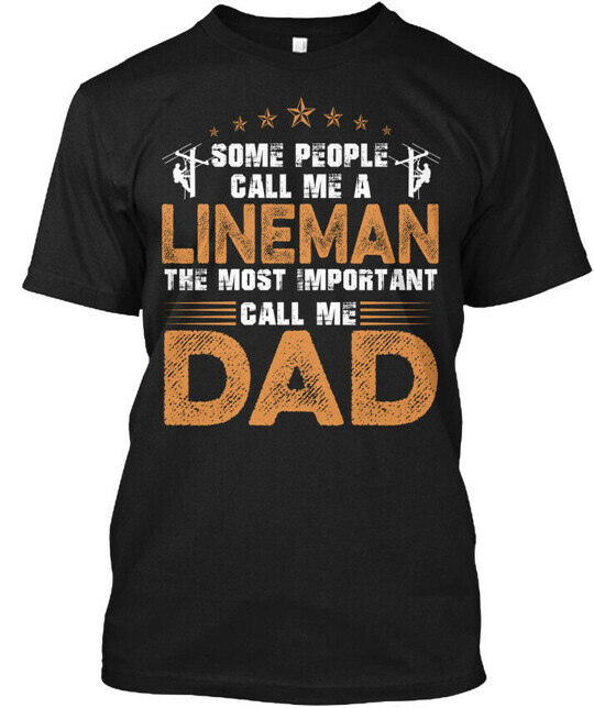 Lineman Dad Some People Call Me A The Most Important T-Shirt Made in USA S-5XL