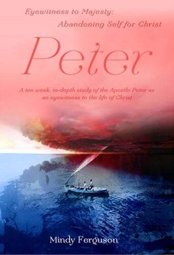 Peter: Abandoning Self for Christ by Mindy Ferguson - Eyewitness to Majesty