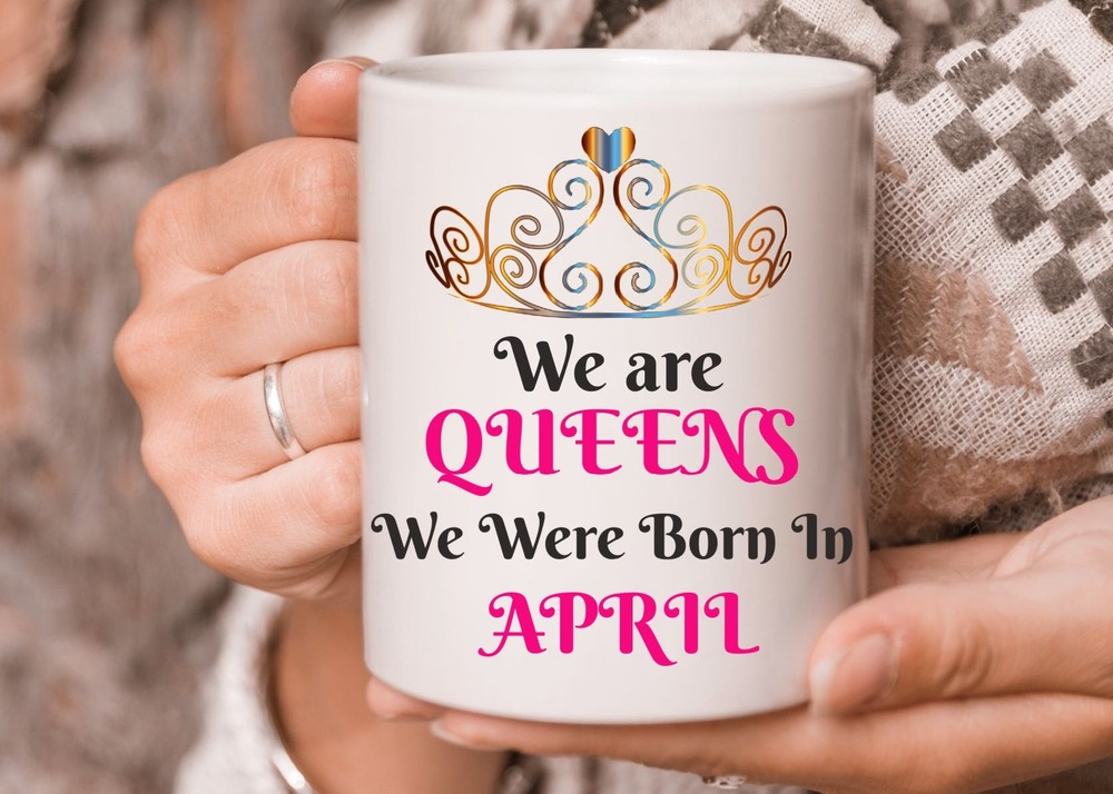 April Queen Birthday Mug - Born in April Women's Gift