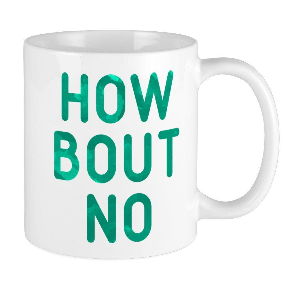 How Bout No 11 oz Ceramic Coffee Mug by CafePress