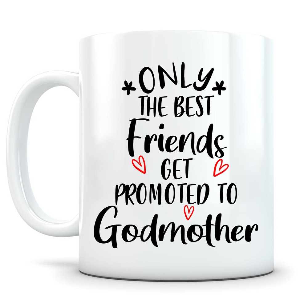 Only The Best Friends Get Promoted To Godmother Godmother Proposal Mug Baptism