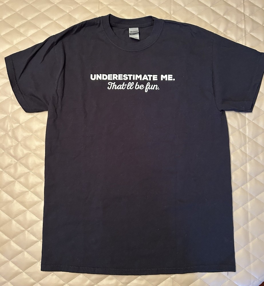 Underestimate Me That'll Be Fun. Black Crew Neck T-Shirt, Short Sleeve.
