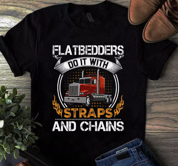 Flatbedders Do It With Straps and Chains Trucker Truck Driver Tshirt