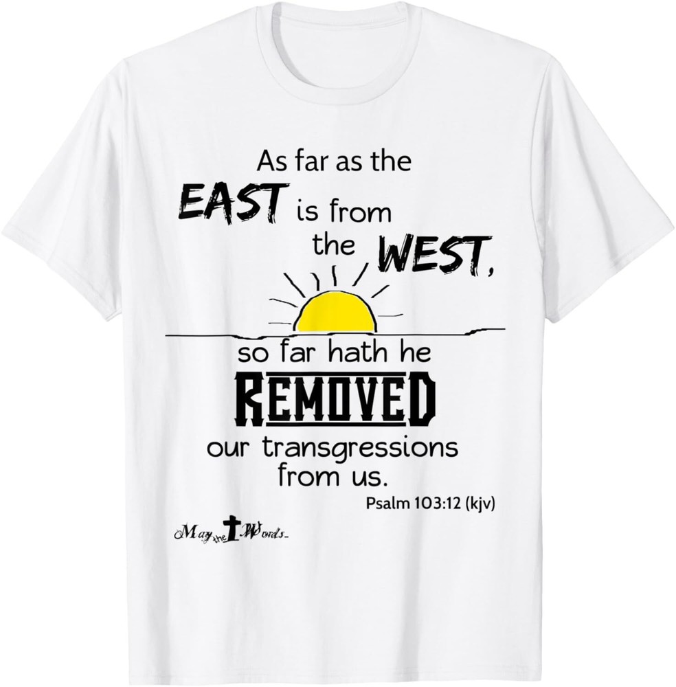 As far as the east is from the west Psalm 103:12 Christian T-Shirt Hoodie