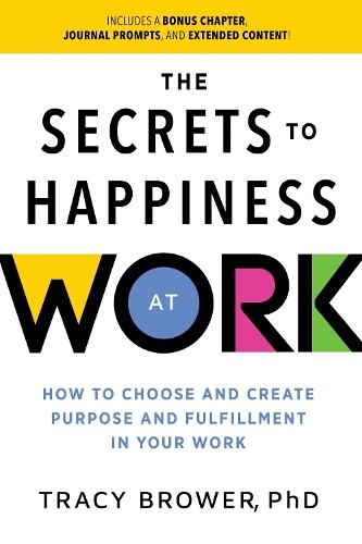 Tracy Brower The Secrets to Happiness at Work (Paperback)
