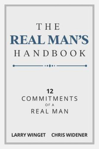 The Real Man's Handbook: 12 Commitments of a Real Man by Larry Winget