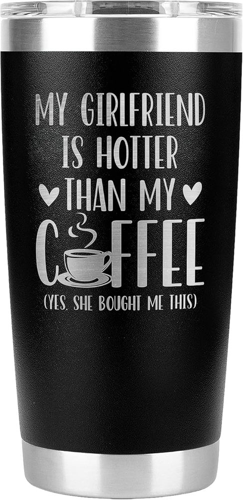 Coffee Mug Gifts for Boyfriend -My Girlfriend Is Hotter than My Coffee Tumbler G