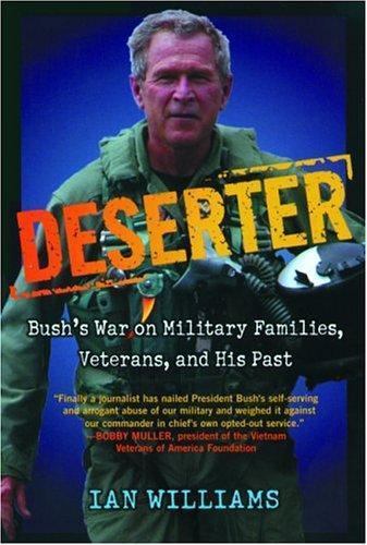 Deserter: Bush's War on Military Families, Veterans, and His Past