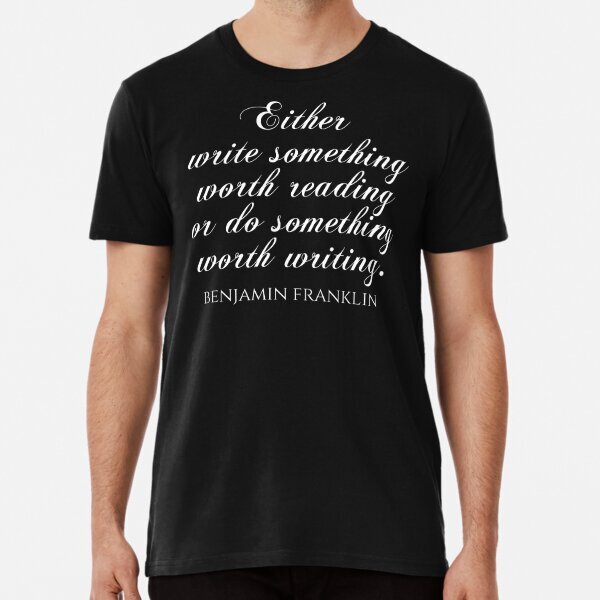 Either Write Something Worth Reading Or Do Something -Premium T-Shirt S-5XL