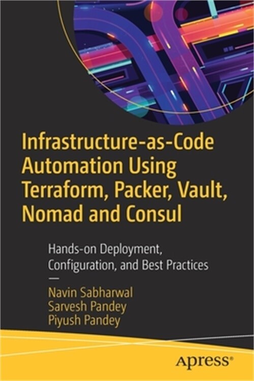 Infrastructure-as-Code Automation with Terraform, Packer, Vault, and Nomad – Best Practices Guide by Piyush Pandey and Navin Sabharwal (2021)