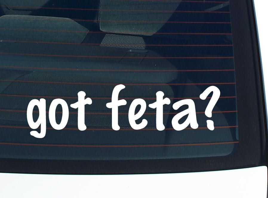 Got Feta Funny Car Decal Bumper Sticker Vinyl Window Joke