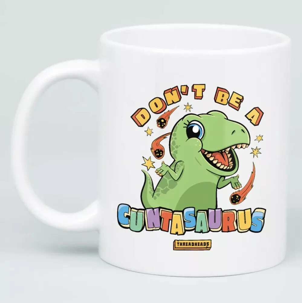 Don't Be A C***asaurus - Funny Coffee Cup - MixNMatch Sale - 11oz or 15oz Mug