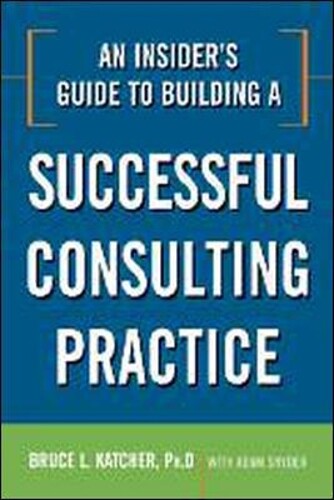 Bruce Katcher An Insider's Guide to Building a Successful Consulting (Paperback)