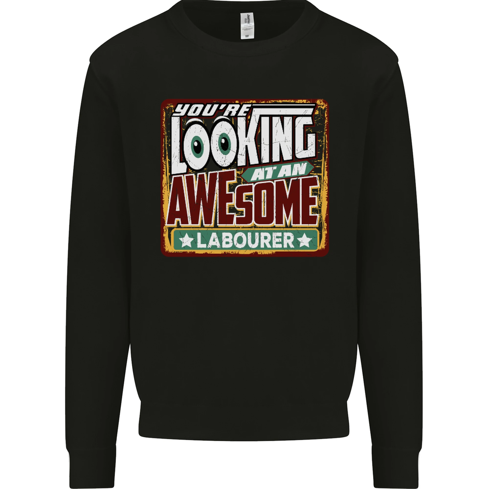 Youre Looking at an Awesome Labourer Mens Sweatshirt Jumper