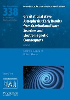 Gravitational Wave Astrophysics (IAU S338) González Hynes Hardback 9781107192591