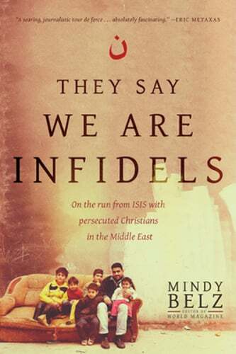 They Say We Are Infidels: On the Run from Isis with Persecuted Christians in the