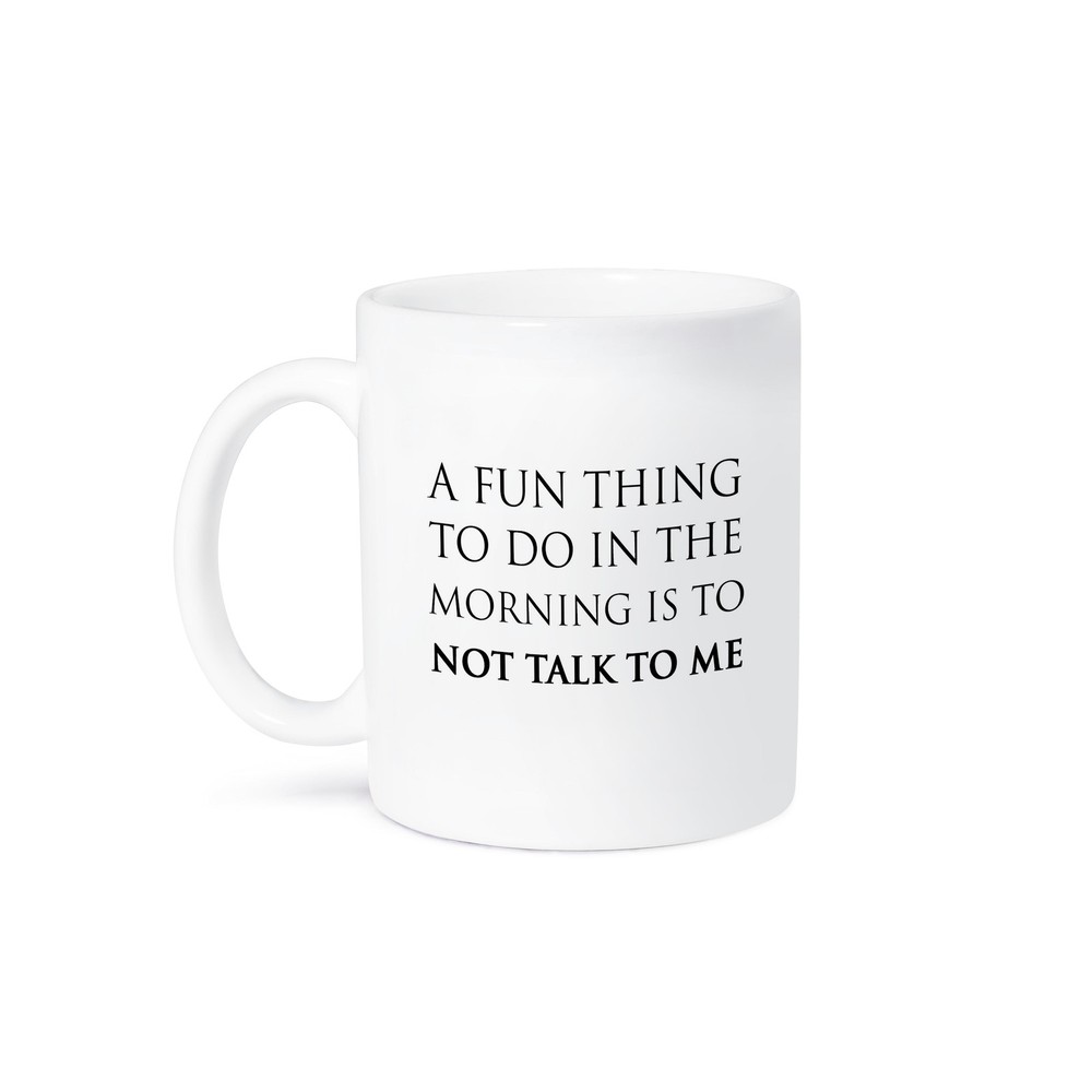 3dRose, A FUN THING TO DO IN THE MORNING IS TO NOT TALK TO ME, Mug