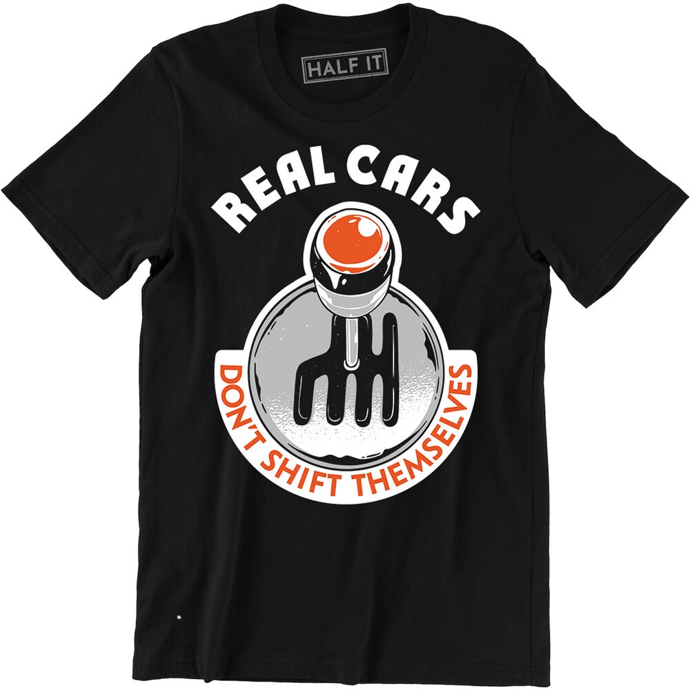 Real Cars Don't Shift Themselves Funny Auto Racing Mechanic Manual Car T-Shirt