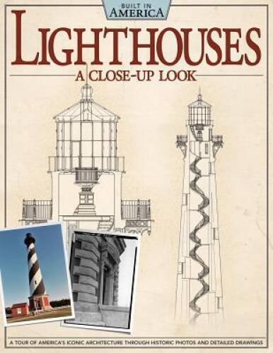 Lighthouses: A Close-Up Look: A Tour of Americas Iconic Architectur - VERY GOOD