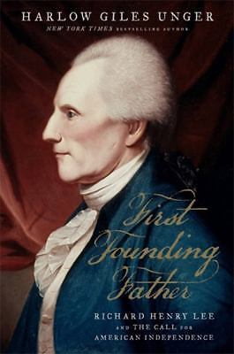 First Founding Father: Richard Henry Lee and the Call to Independence