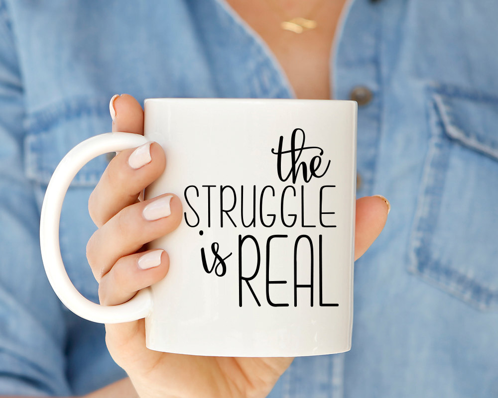 Funny Mug For Moms The Struggle Is Real Mug Statement Mug Gift