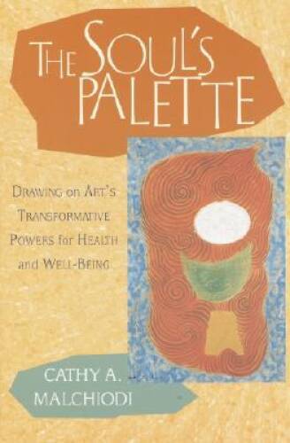 The Soul's Palette: Drawing on Art's Transformative Powers - VERY GOOD