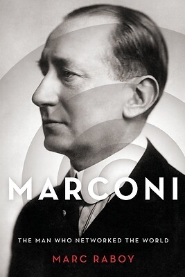 Marconi The Man Who Networked the World Marc Raboy Paperback