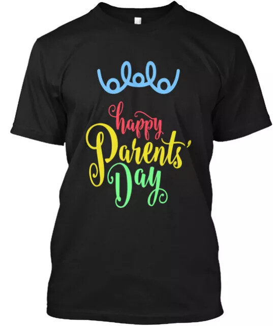 Happy Parent s Day T Shirt Good Quality T-Shirt S to 5XL Fast Shipping