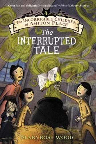 The Incorrigible Children of Ashton Place: Book IV: The Interrupted Tale by Wood