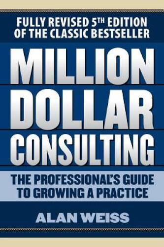 Million Dollar Consulting: The Professional's Guide to Growing a Pra - VERY GOOD