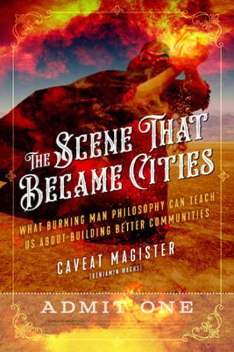 The Scene That Became Cities: What Burning Man Philosophy Can Teach Us about